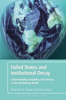 Failed States And Institutional Decay: Understanding Instability And Poverty In The Developing World-..