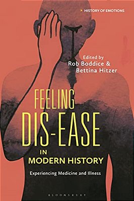 Feeling Dis-Ease In Modern History: Experiencing Medicine And Illness-..
