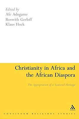 Christianity In Africa And The African Diaspora: The Appropriation Of A Scattered Heritage-..