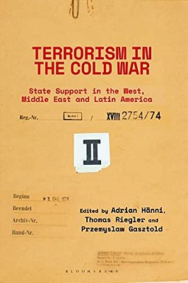 Terrorism In The Cold War: State Support In The West, Middle East And Latin America-..