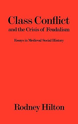 Class Conflict And The Crisis Of Feudalism: Essays In Medieval Social History-..