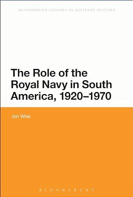 The Role Of The Royal Navy In South America, 1920-1970: Showing The Flag-..