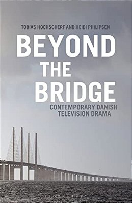 Beyond The Bridge: Contemporary Danish Television Drama-..