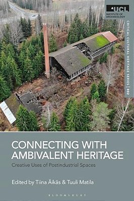 Connecting With Ambivalent Heritage: Creative Uses Of Postindustrial Spaces-..
