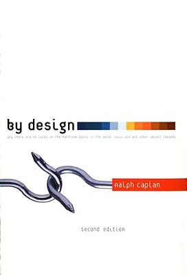 By Design 2ND Edition: Why There Are No Locks On The Bathroom Doors In The Hotel Louis XIV And Other Object Lessons-..