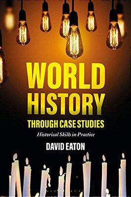 World History Through Case Studies: Historical Skills In Practice-..