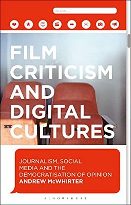 Film Criticism And Digital Cultures: Journalism, Social Media And The Democratization Of Opinion-..