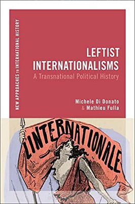Leftist Internationalisms: A Transnational Political History-..
