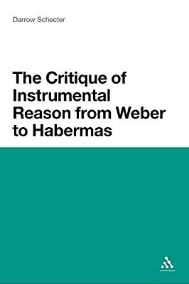 The Critique Of Instrumental Reason From Weber To Habermas-..