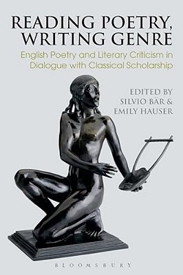 Reading Poetry, Writing Genre: English Poetry And Literary Criticism In Dialogue With Classical Scholarship-..