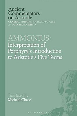 Ammonius: Interpretation Of Porphyry's Introduction To Aristotle's Five Terms-..