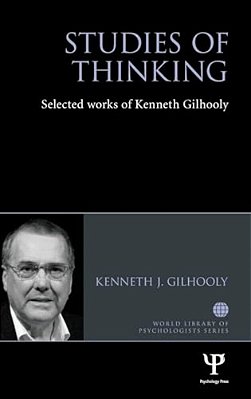 Studies Of Thinking: Selected Works Of Kenneth Gilhooly-..
