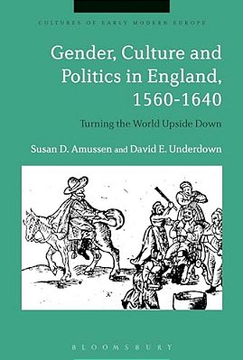 Gender, Culture And Politics In England, 1560-1640: Turning The World Upside Down-..