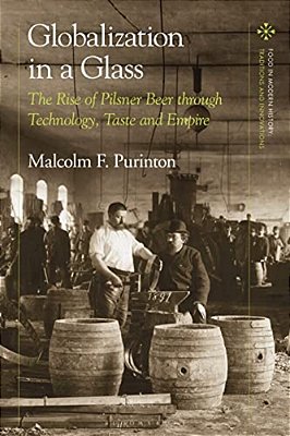 Globalization In A Glass: The Rise Of Pilsner Beer Through Technology, Taste And Empire-..