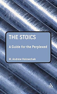The Stoics: A Guide For The Perplexed-..