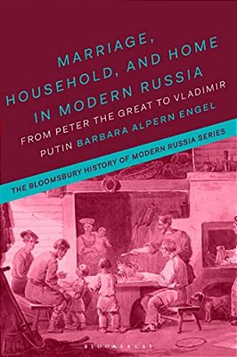 Marriage, Household And Home In Modern Russia: From Peter The Great To Vladimir Putin-..