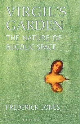 Virgil's Garden: The Nature Of Bucolic Space-..