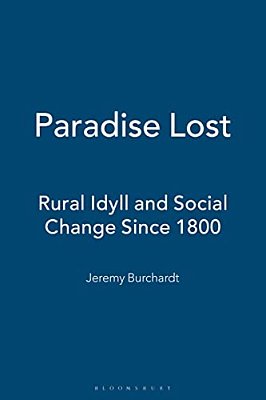 Paradise Lost: Rural Idyll And Social Change Since 1800-..