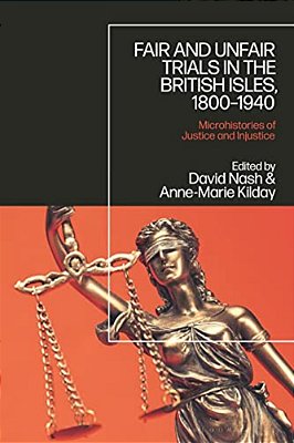 Fair And Unfair Trials In The British Isles, 1800-1940: Microhistories Of Justice And Injustice-..