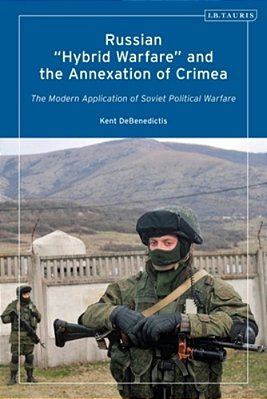 Russian 'Hybrid Warfare' And The Annexation Of Crimea: The Modern Application Of Soviet Political Warfare-..