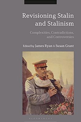 Revisioning Stalin And Stalinism: Complexities, Contradictions, And Controversies-..