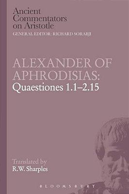 Alexander Of Aphrodisias: Quaestiones 1.1-2.15-..