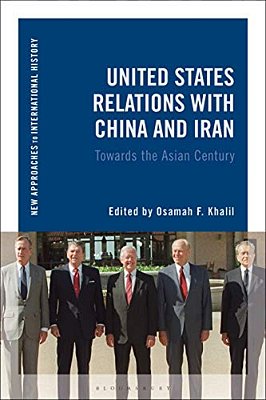 United States Relations With China And Iran: Toward The Asian Century-..