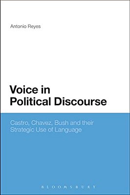Voice In Political Discourse: Castro, Chavez, Bush And Their Strategic Use Of Language-..