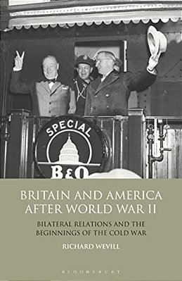 Britain And America After World War II: Bilateral Relations And The Beginnings Of The Cold War-..