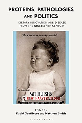 Proteins, Pathologies And Politics: Dietary Innovation And Disease From The Nineteenth Century-..