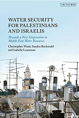 Water Security For Palestinians And Israelis: Towards A New Cooperation In Middle East Water Resources-..