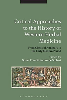 Critical Approaches To The History Of Western Herbal Medicine: From Classical Antiquity To The Early Modern Period-..