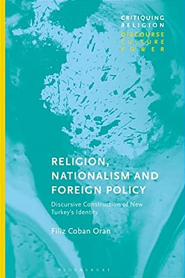 Religion, Nationalism And Foreign Policy: Discursive Construction Of New Turkey's Identity-..