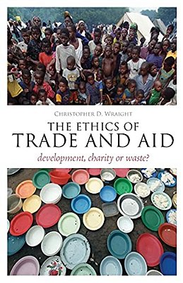 The Ethics Of Trade And Aid: Development, Charity Or Waste?-..