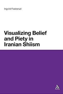Visualizing Belief And Piety In Iranian Shiism-..
