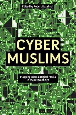 Cyber Muslims: Mapping Islamic Digital Media In The Internet Age-..