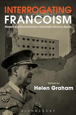Interrogating Francoism: History And Dictatorship In Twentieth-Century Spain-..