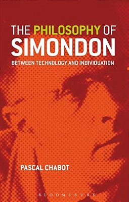 The Philosophy Of Simondon: Between Technology And Individuation-..
