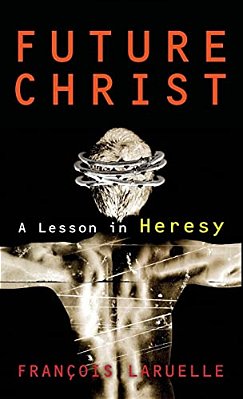 Future Christ: A Lesson In Heresy-..
