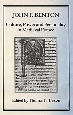 Culture, Power And Personality In Medieval France: John F. Benton-..