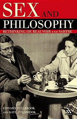 Sex And Philosophy: Rethinking De Beauvoir And Sartre-..