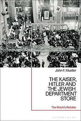 The Kaiser, Hitler And The Jewish Department Store: The Reich's Retailer-..