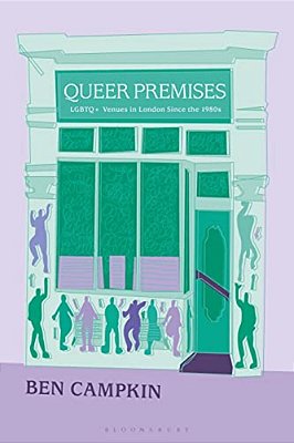Queer Premises: Lgbtq+ Venues In London Since The 1980S-..