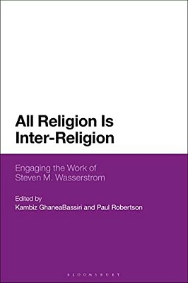 All Religion Is Inter-Religion: Engaging The Work Of Steven M. Wasserstrom-..