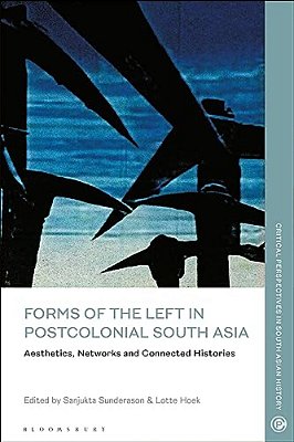 Forms Of The Left In Postcolonial South Asia: Aesthetics, Networks And Connected Histories-..