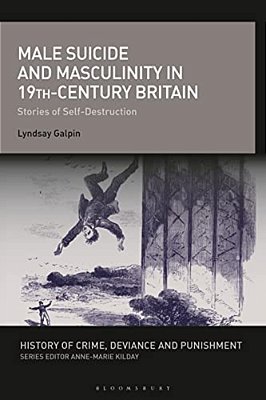 Male Suicide And Masculinity In 19Th-Century Britain: Stories Of Self-Destruction-..