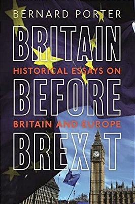 Britain Before Brexit: Historical Essays On Britain And Europe-..