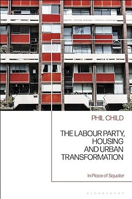 The Labour Party, Housing And Urban Transformation: In Place Of Squalor-..