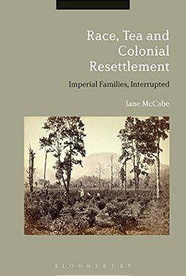 Race, Tea And Colonial Resettlement: Imperial Families, Interrupted-..