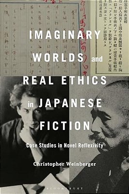 Imaginary Worlds And Real Ethics In Japanese Fiction: Case Studies In Novel Reflexivity-..